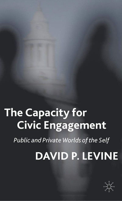 The Capacity for Civic Engagement: Public and Private Worlds of the Self