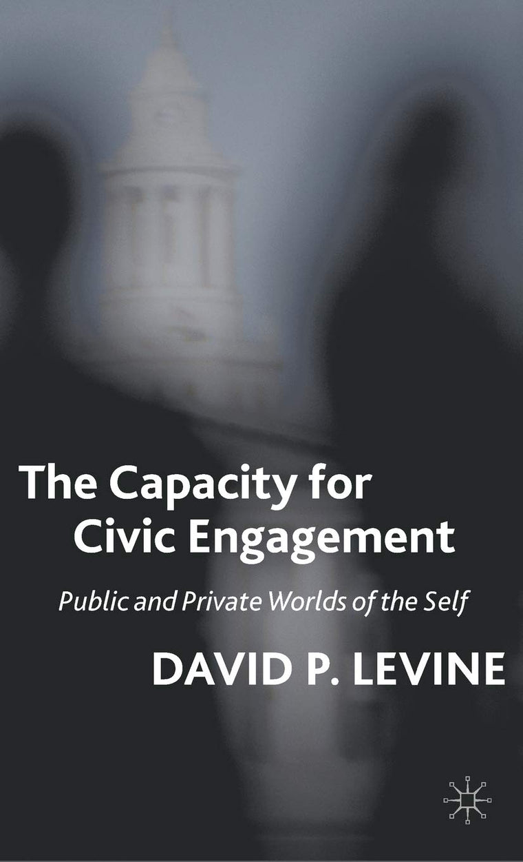 The Capacity for Civic Engagement: Public and Private Worlds of the Self