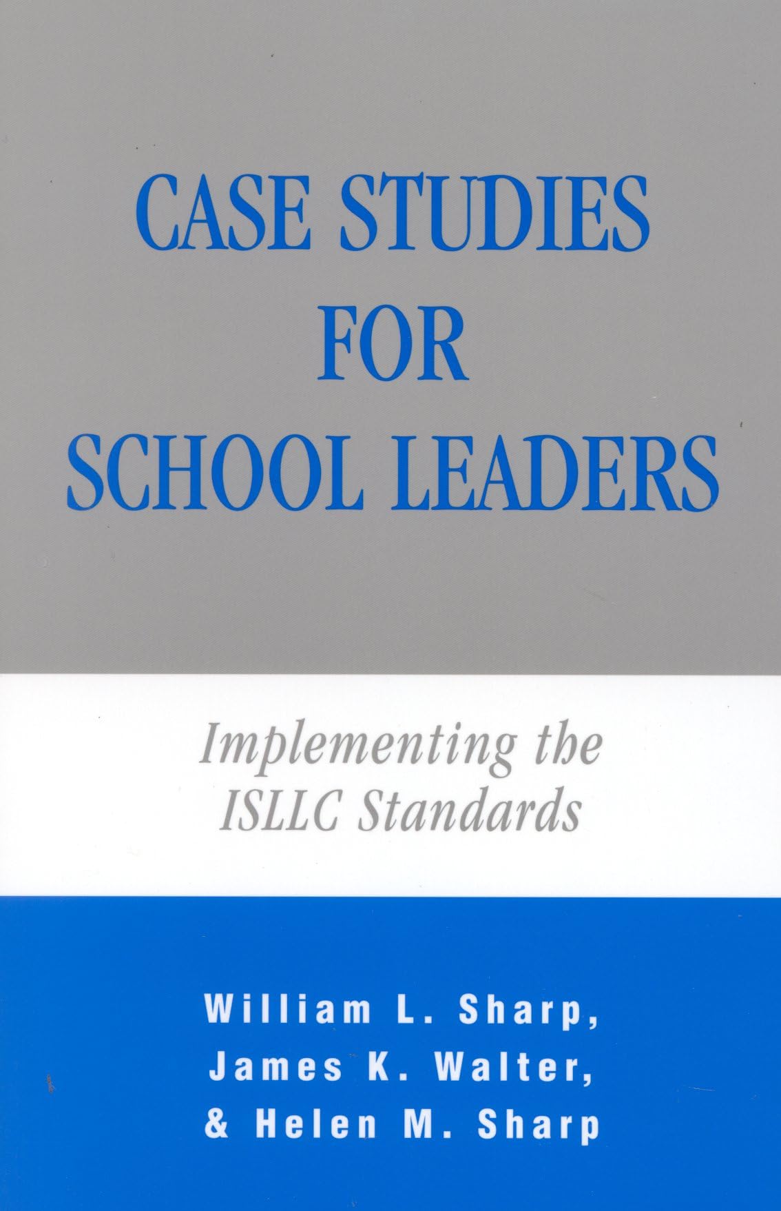Case Studies for School Leaders: Implementing the ISLLC Standards