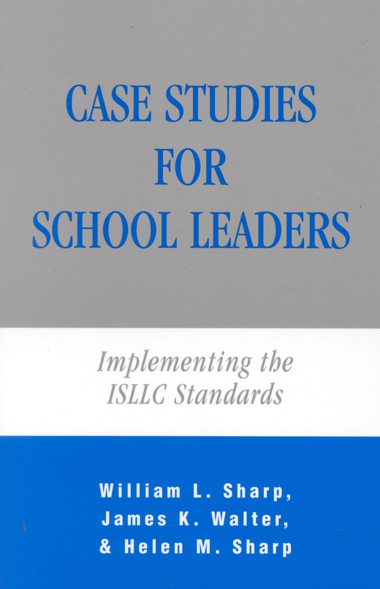 Case Studies for School Leaders: Implementing the ISLLC Standards