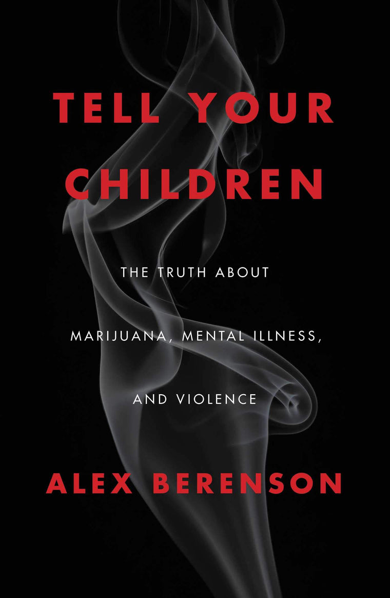 Tell Your Children: The Truth About Marijuana, Mental Illness, and Violence