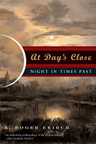 At Day's Close: Night in Times Past by Ekirch, A. Roger
