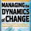 Managing the Dynamics of Change: The Fastest Path to Creating an Engaged and Productive Workplace