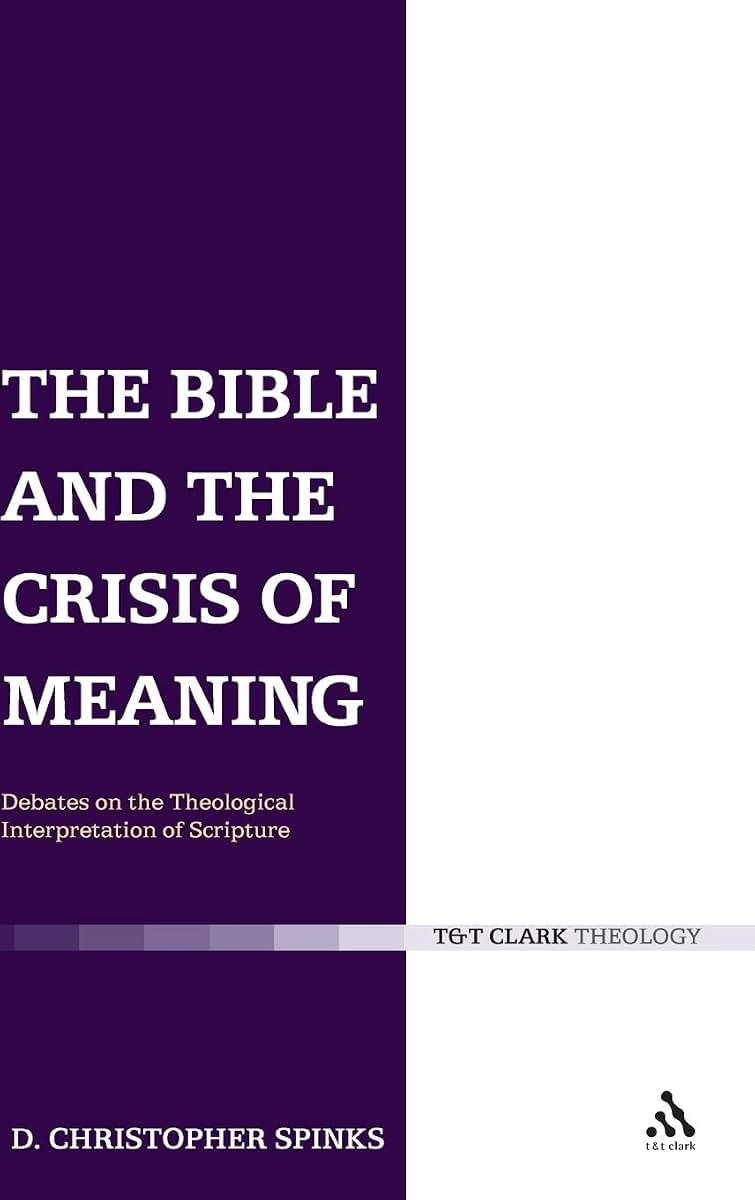 The Bible and the Crisis of Meaning: Debates on the Theological Interpretation of Scripture