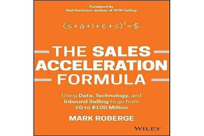 The Sales Acceleration Formula: Using Data, Technology, and Inbound Selling to go from $0 to $100 Million