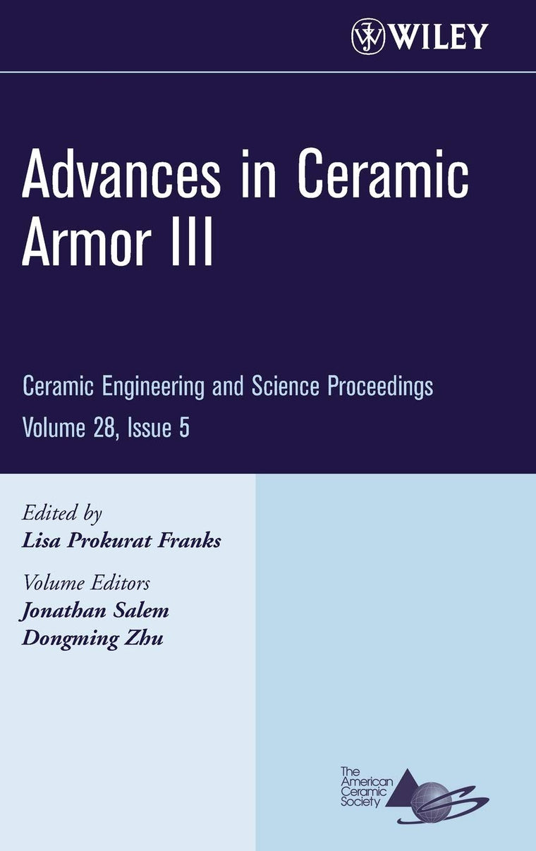 Advances in Ceramic Armor III, Volume 28, Issue 5 (Ceramic Engineering and Science Proceedings)