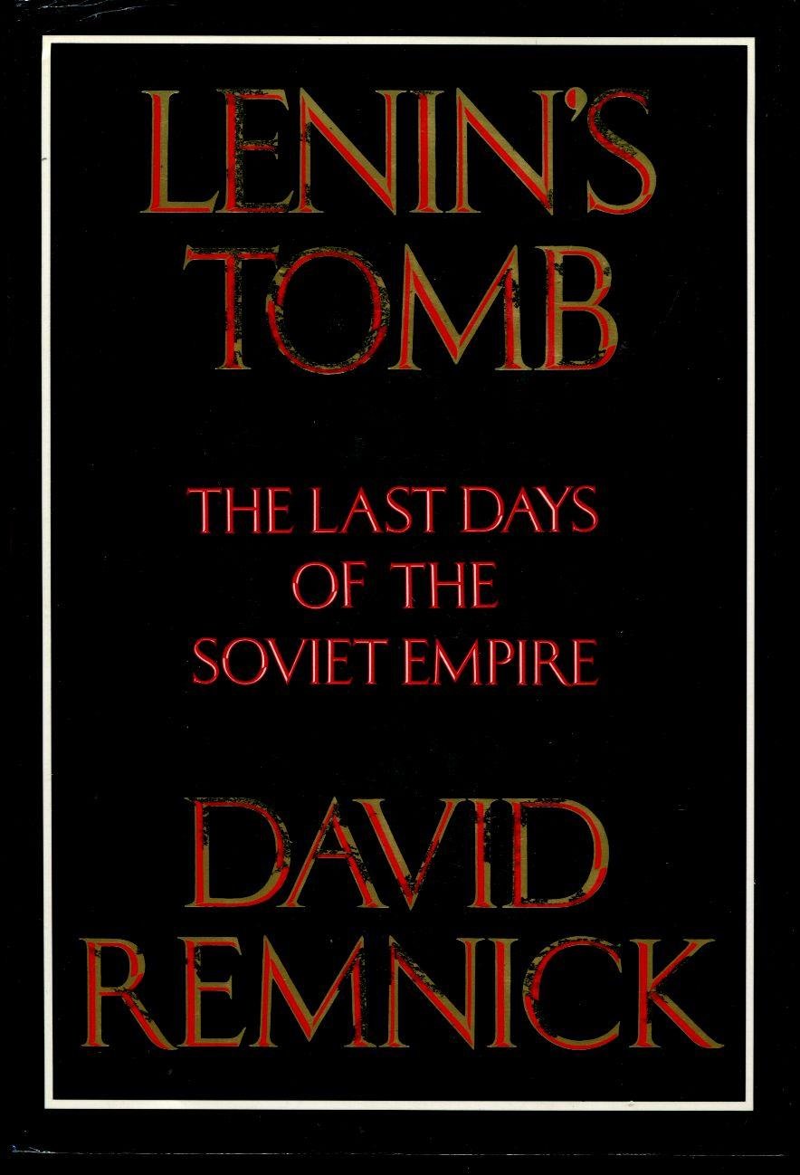 Lenin's Tomb: The Last Days of the Soviet Empire by Remnick,