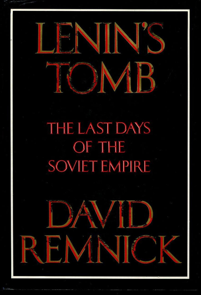 Lenin's Tomb: The Last Days of the Soviet Empire by Remnick,