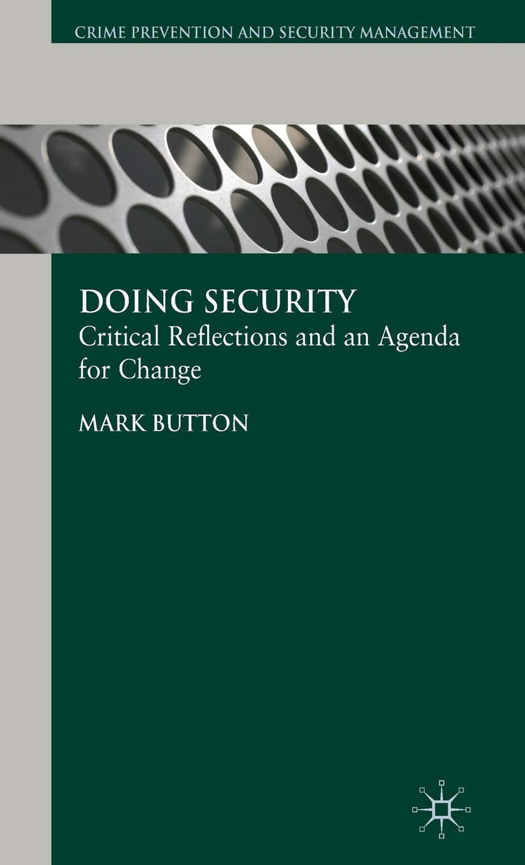 Doing Security: Critical Reflections and an Agenda for Change (Crime Prevention and Security Management)
