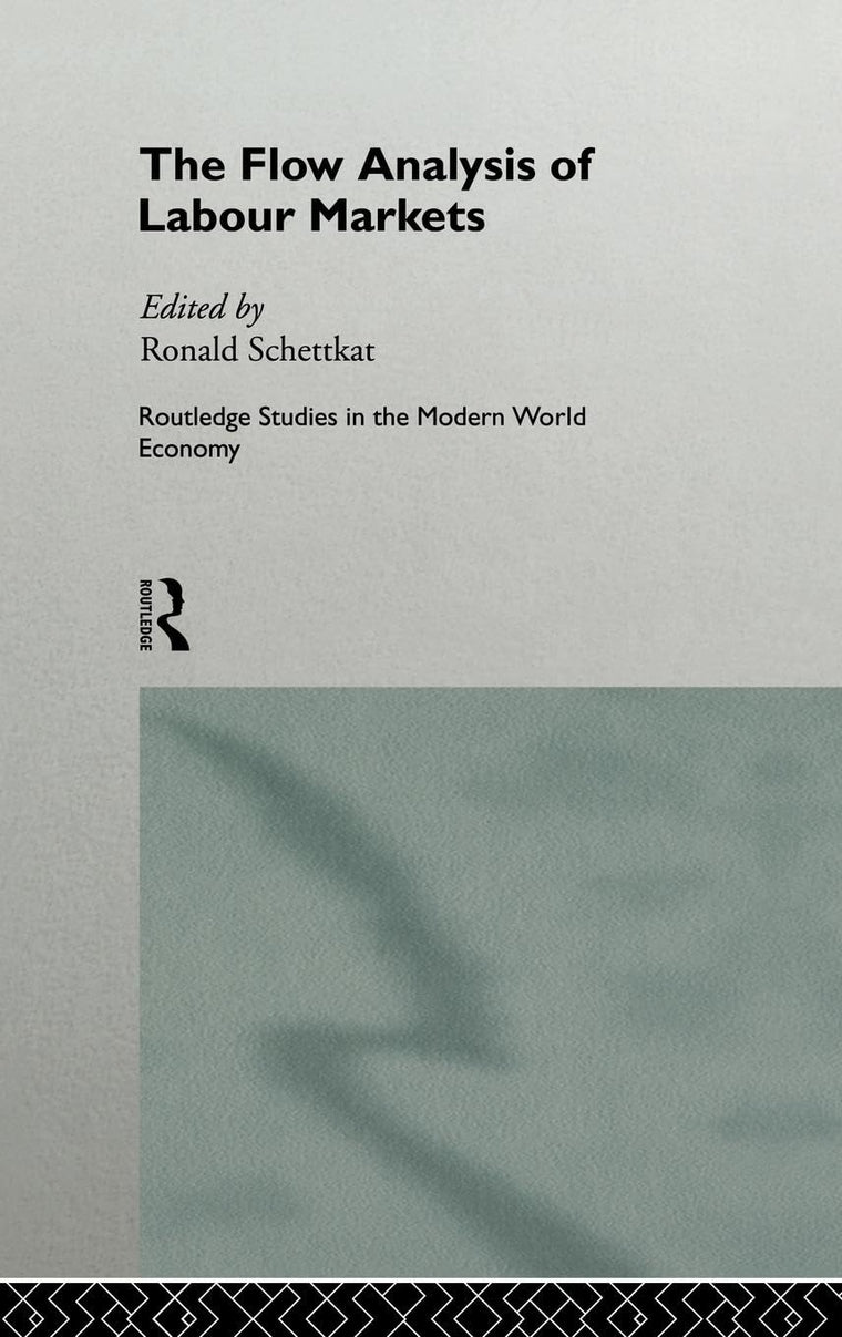 The Flow Analysis of Labour Markets (Routledge Studies in the Modern World Economy)