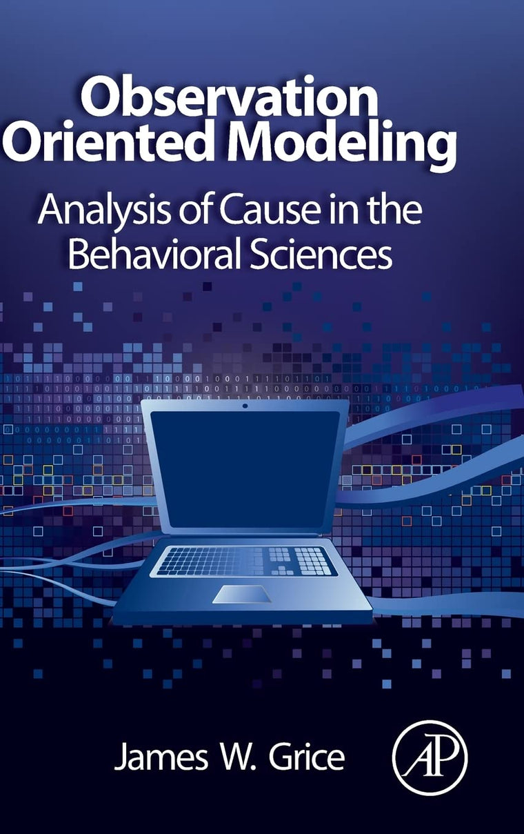 Observation Oriented Modeling: Analysis of Cause in the Behavioral Sciences (Elsevier Science & Technology Books)
