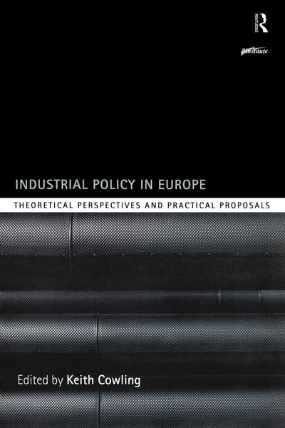 Industrial Policy in Europe: Theoretical Perspectives and Practical Proposals (Routledge Series on Industrial Development Policy)