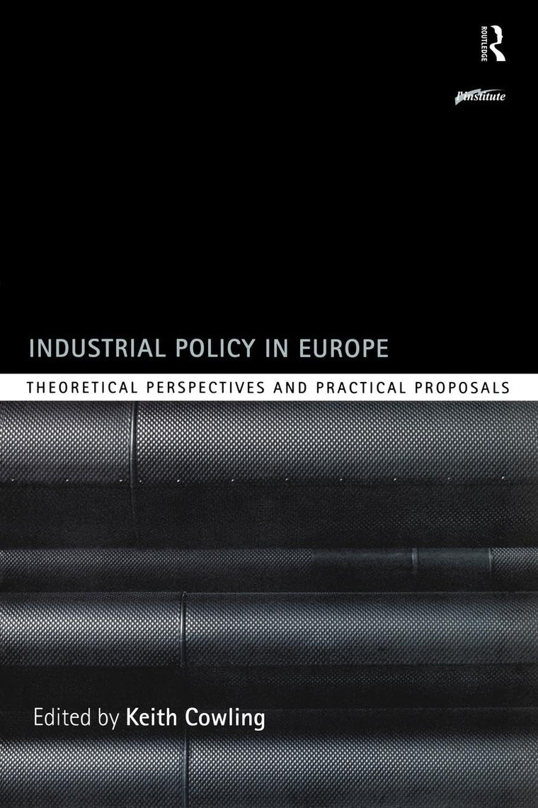 Industrial Policy in Europe: Theoretical Perspectives and Practical Proposals (Routledge Series on Industrial Development Policy)