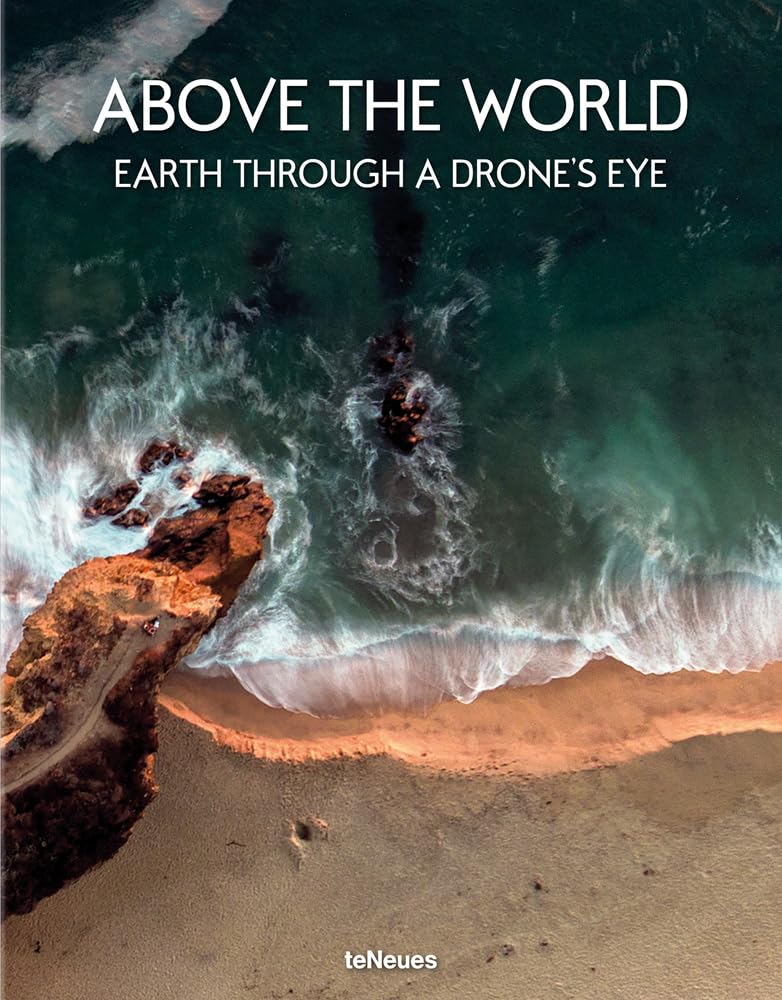 Above the World: Earth Through A Drone's Eye by Verlag, teNe