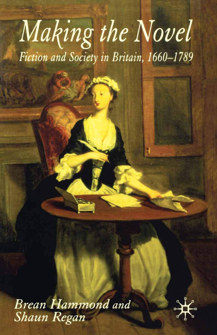 Making the Novel: Fiction and Society in Britain, 1660-1789