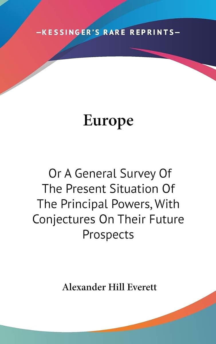 Europe: Or A General Survey Of The Present Situation Of The Principal Powers, With Conjectures On Their Future Prospects