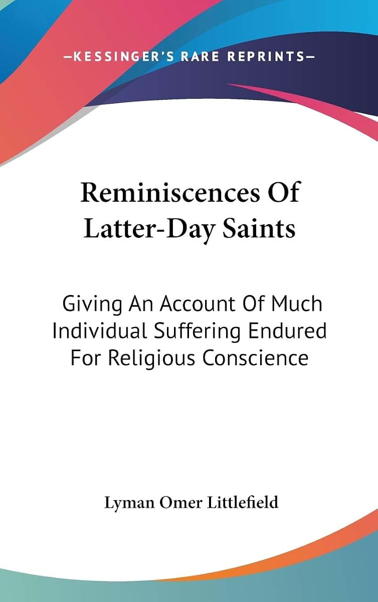 Reminiscences Of Latter-Day Saints: Giving An Account Of Much Individual Suffering Endured For Religious Conscience