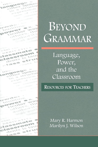 Beyond Grammar: Language, Power, and the Classroom (Language, Culture, and Teaching)