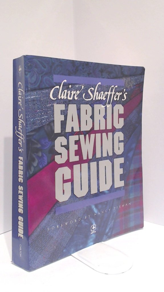 Claire Shaeffer's Fabric Sewing Guide (Creative Machine Arts)