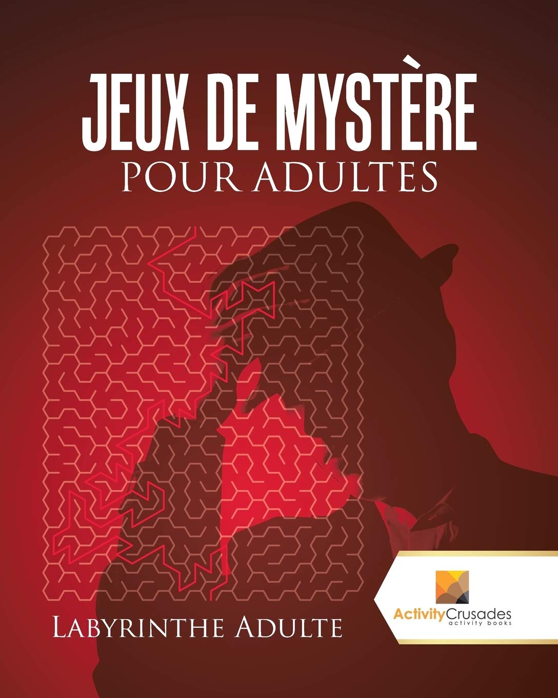 Jeux De Mystre Pour Adultes : Labyrinthe Adulte (French Edition)