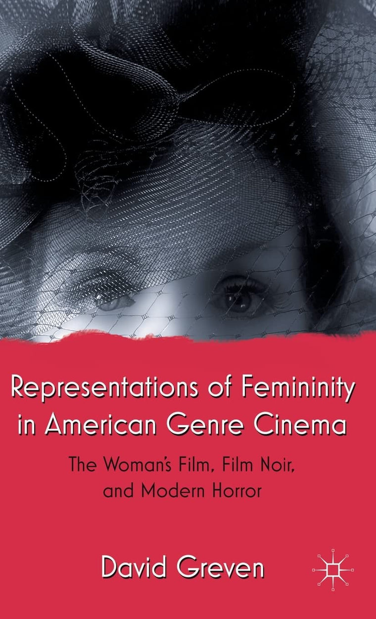 Representations of Femininity in American Genre Cinema: The Woman's Film, Film Noir, and Modern Horror
