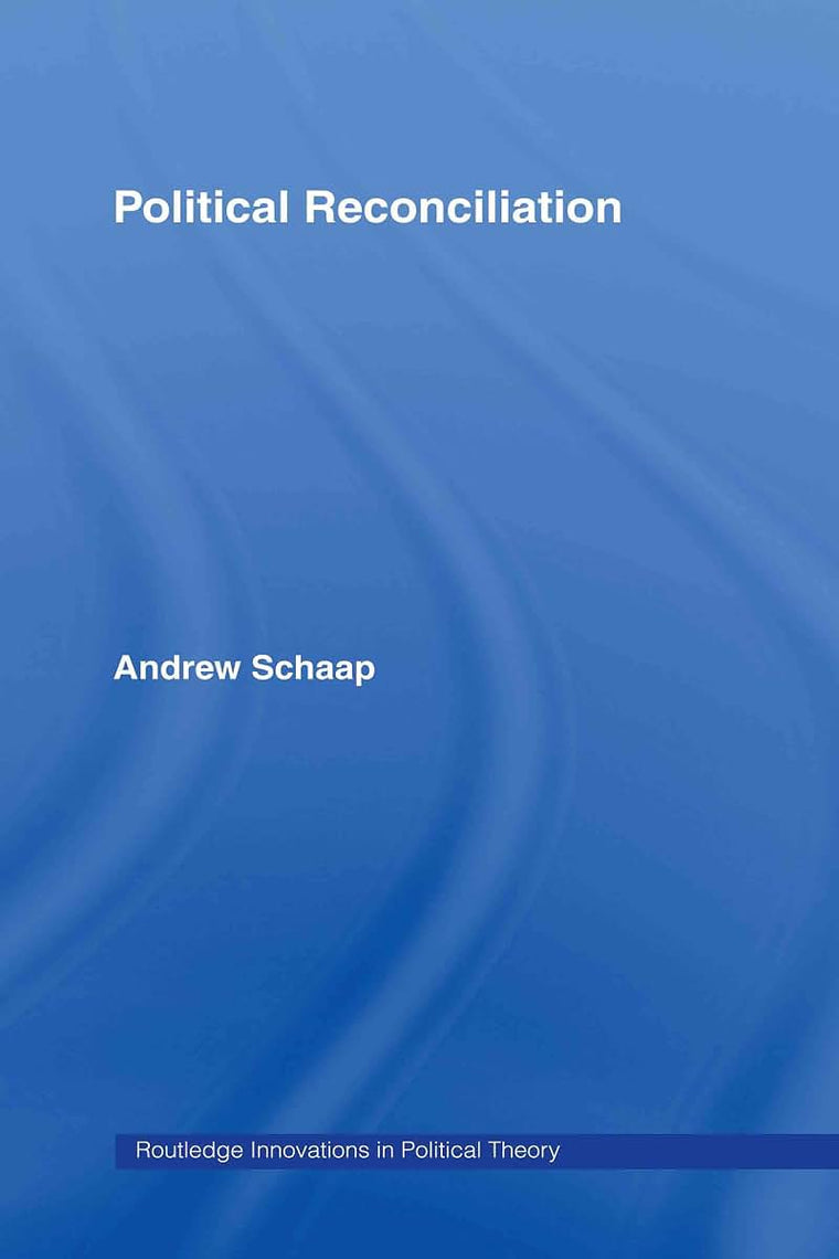 Political Reconciliation (Routledge Innovations in Political Theory)