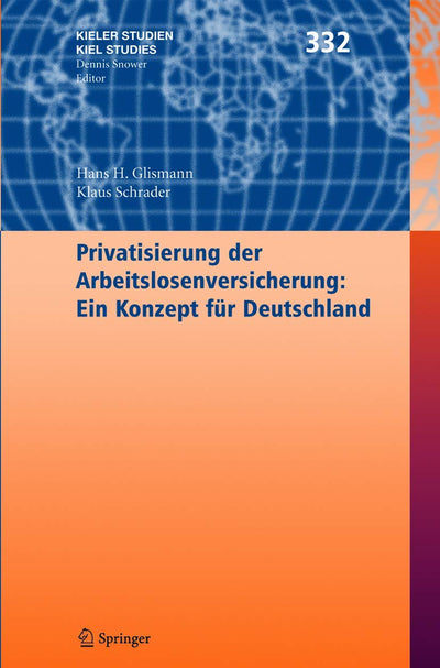 Privatisierung der Arbeitslosenversicherung: Ein Konzept fr Deutschland (Kieler Studien - Kiel Studies, 332) (German Edition)