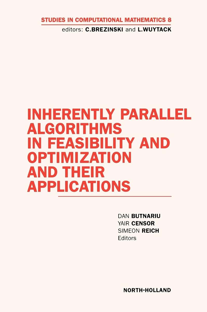Inherently Parallel Algorithms in Feasibility and Optimization and their Applications (Volume 8) (Studies in Computational Mathematics, Volume 8)