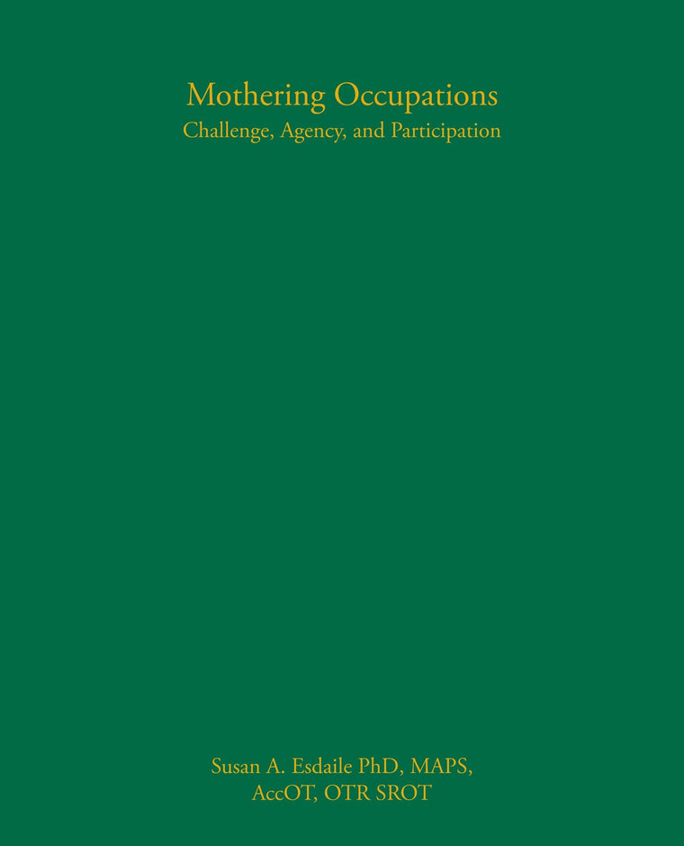 Mothering Occupations: Challenge, Agency, and Participation