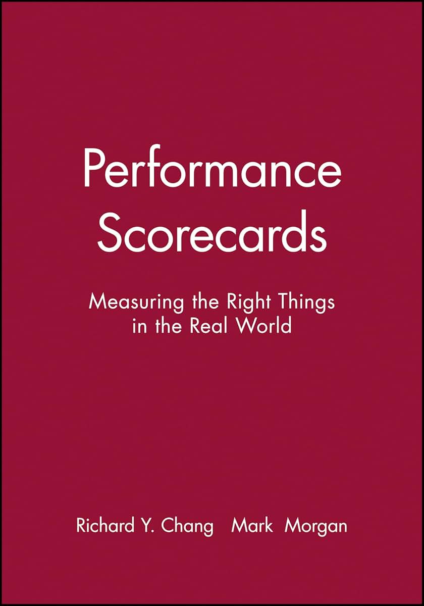 Performance Scorecards: Measuring the Right Things in the Real World