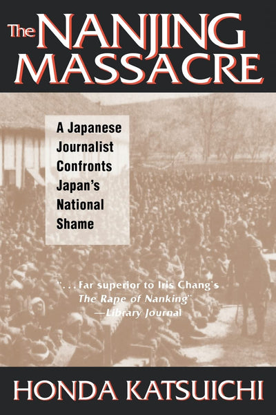 The Nanjing Massacre: A Japanese Journalist Confronts Japan'