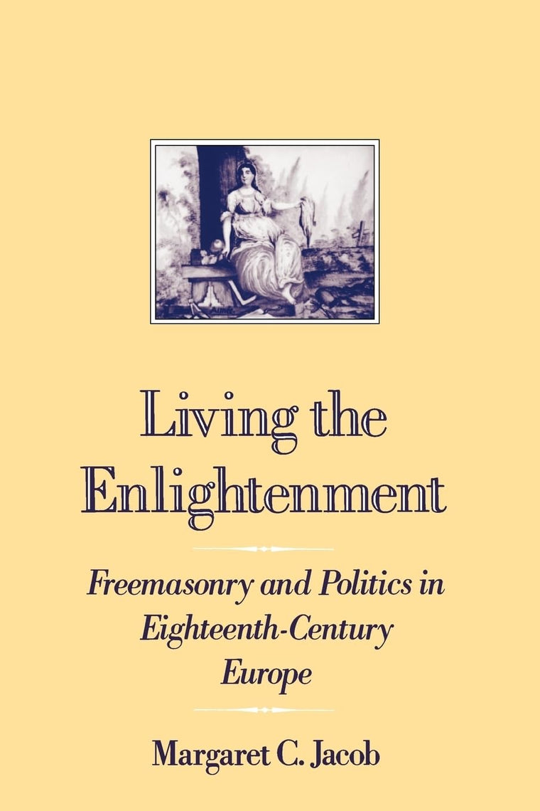 Living the Enlightenment: Freemasonry and Politics in 18th-C Europe