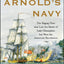 Benedict Arnold's Navy: The Ragtag Fleet That Lost the Battle of Lake Champlain but Won the American Revolution