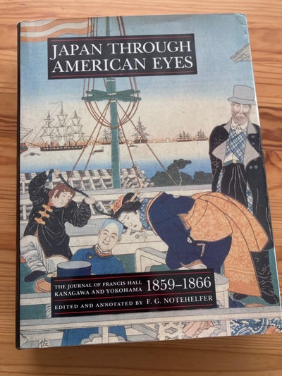 Japan through American Eyes: The Journal of Francis Hall, Kanagawa and Yokohama, 1859-1866