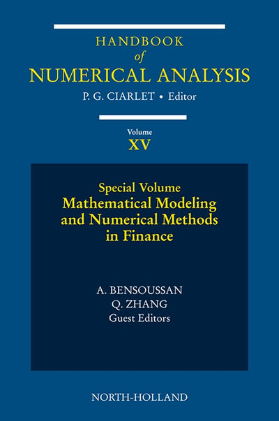 Mathematical Modelling and Numerical Methods in Finance: Special Volume (Volume 15) (Handbook of Numerical Analysis, Volume 15)