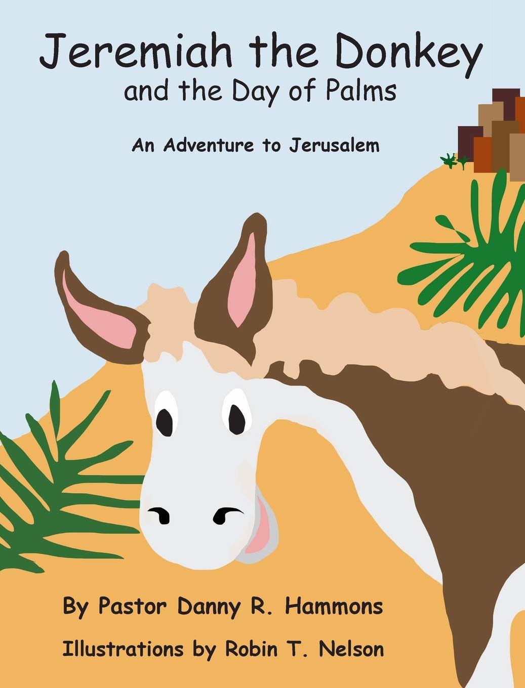 Jeremiah the Donkey and the Day of Palms: An Adventure to Jerusalem (Biblical Adventures for Children)