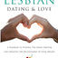 Conscious Lesbian Dating & Love: A Roadmap to Finding the RIght Partner and Creating the Relationship of your Dreams (Conscious Lesbian Guides)