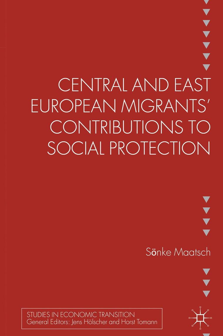Central and East European Migrants' Contributions to Social Protection (Studies in Economic Transition)