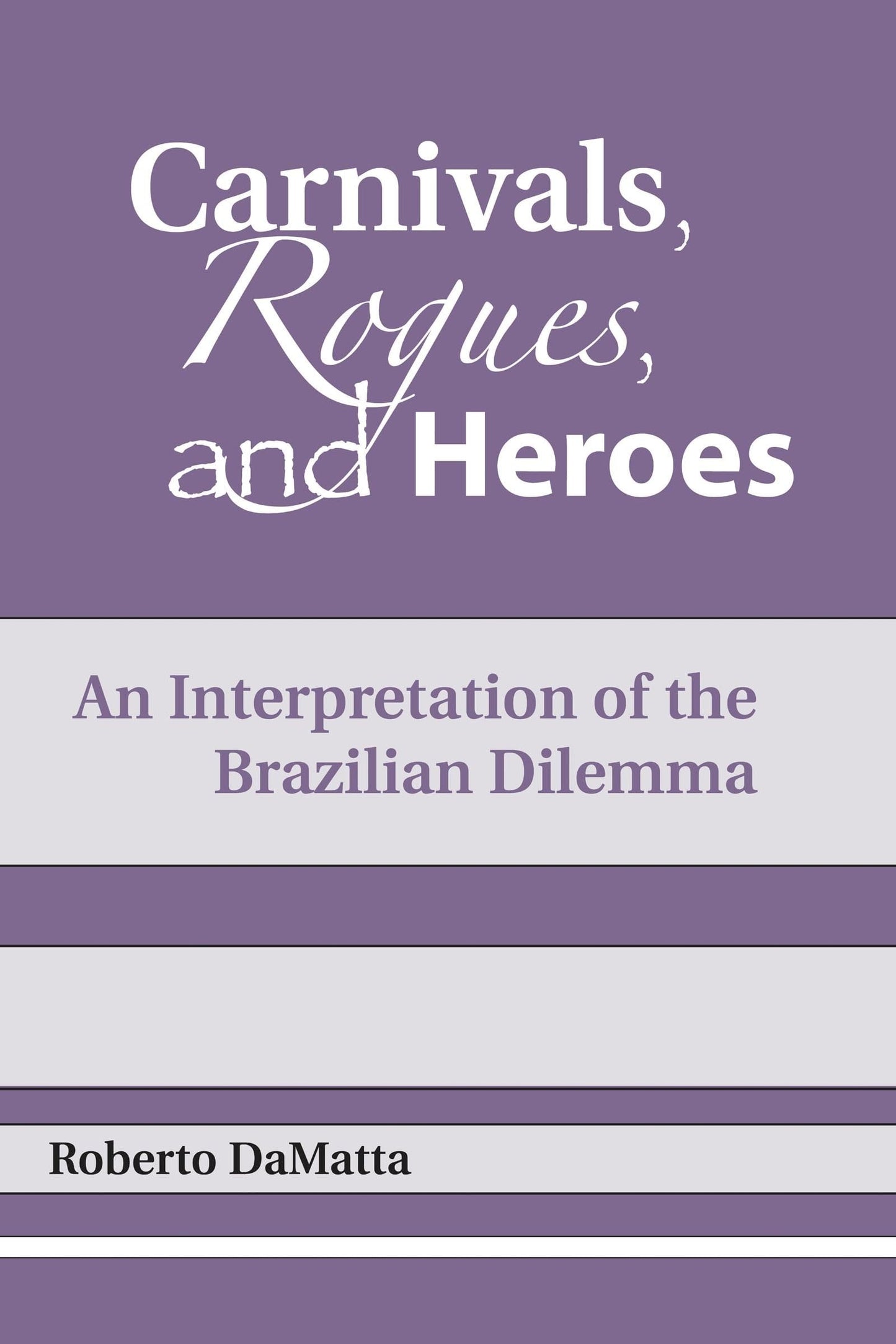 Carnivals, Rogues, and Heroes: An Interpretation of the Brazilian Dilemma (Kellogg Institute Series on Democracy and Development)