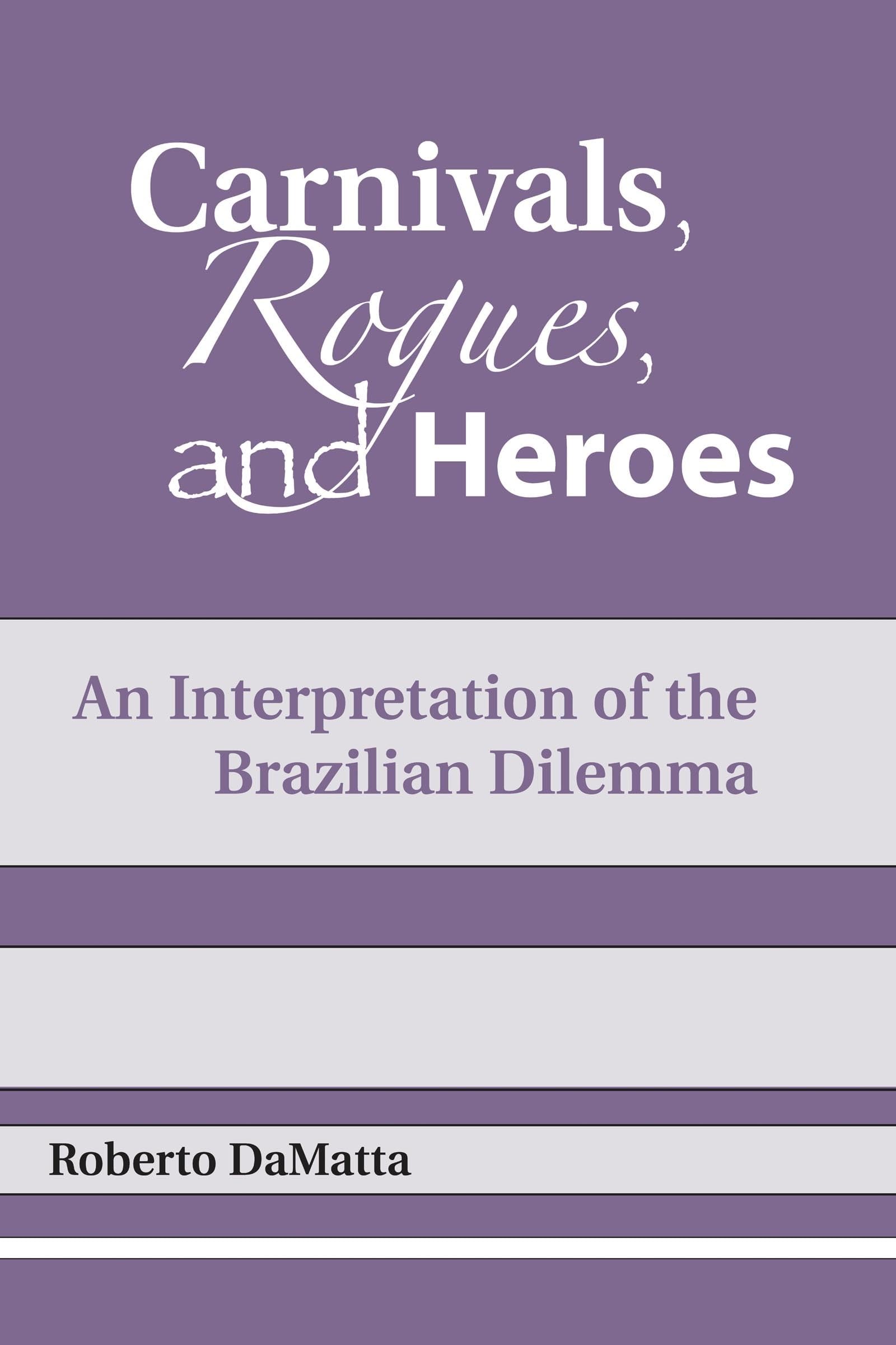 Carnivals, Rogues, and Heroes: An Interpretation of the Brazilian Dilemma (Kellogg Institute Series on Democracy and Development)