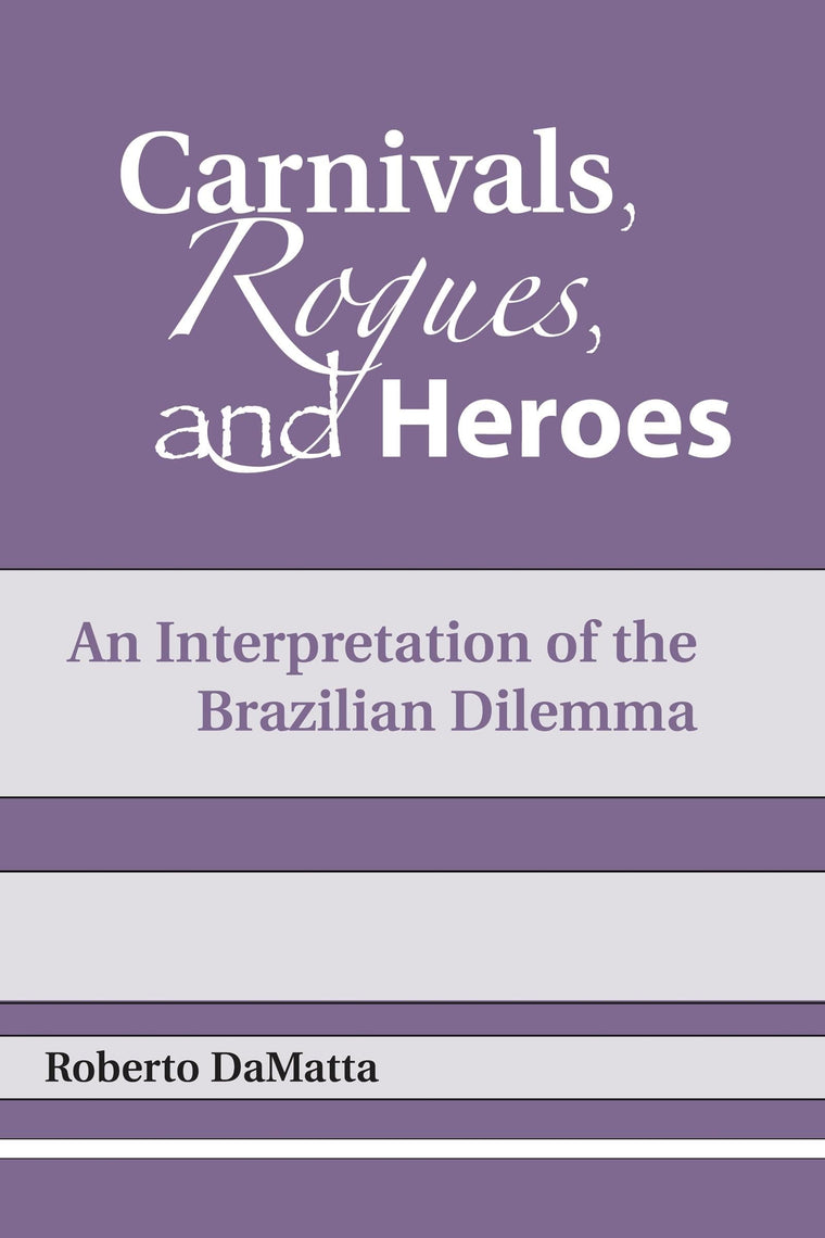 Carnivals, Rogues, and Heroes: An Interpretation of the Brazilian Dilemma (Kellogg Institute Series on Democracy and Development)