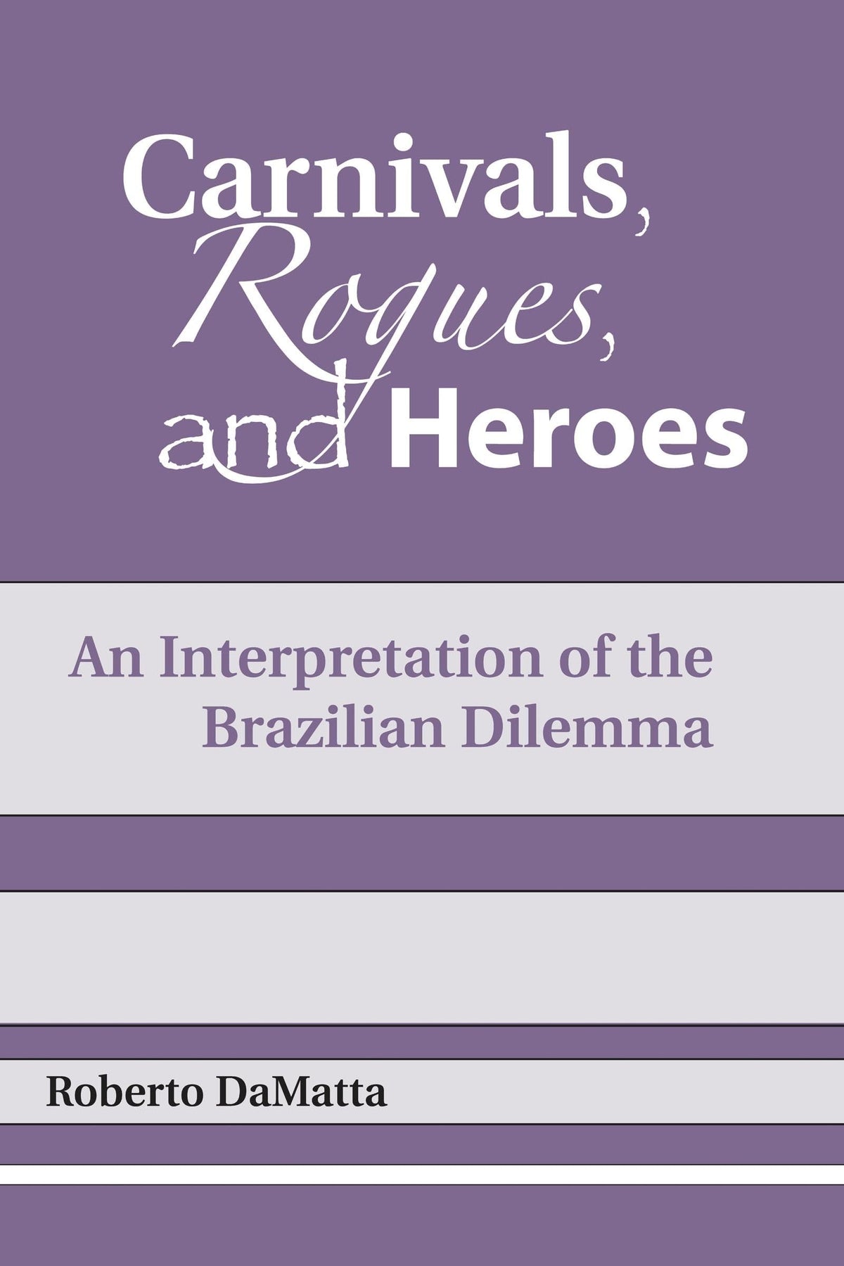 Carnivals, Rogues, and Heroes: An Interpretation of the Brazilian Dilemma (Kellogg Institute Series on Democracy and Development)