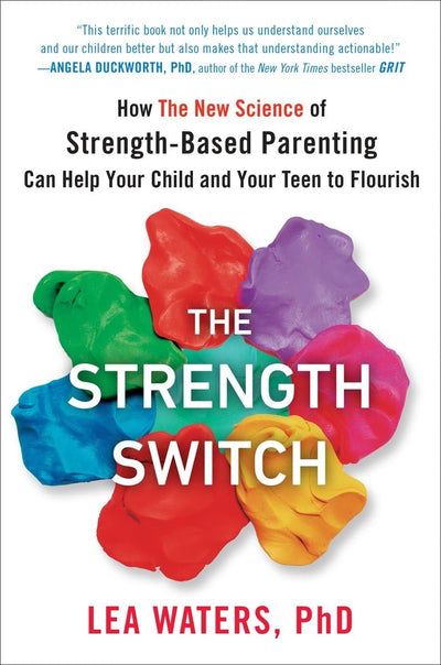 The Strength Switch: How The New Science of Strength-Based P