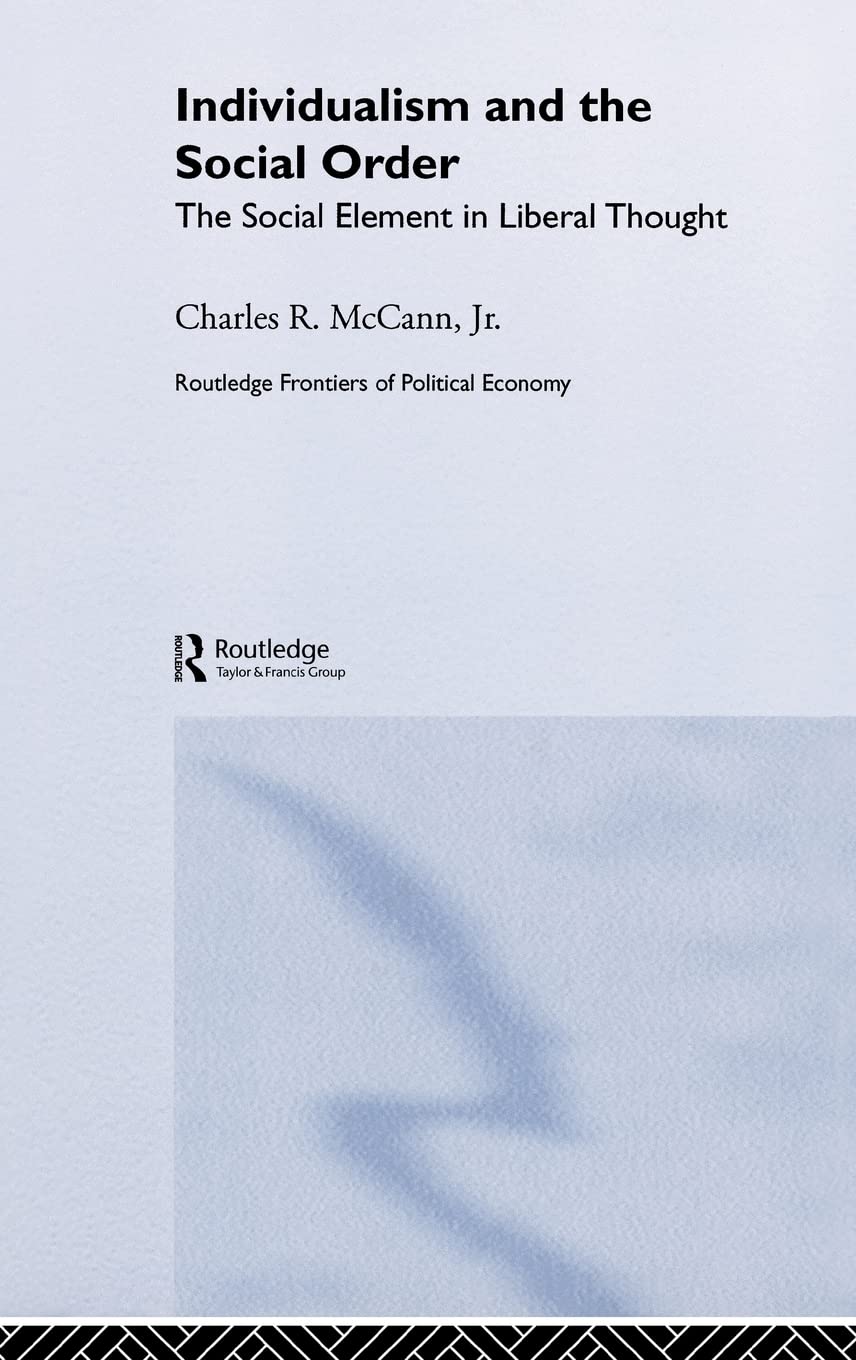 Individualism and the Social Order: The Social Element in Liberal Thought (Routledge Frontiers of Political Economy)