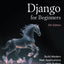 Django for Beginners, 5th Edition: Build Modern Web Applications with Python
