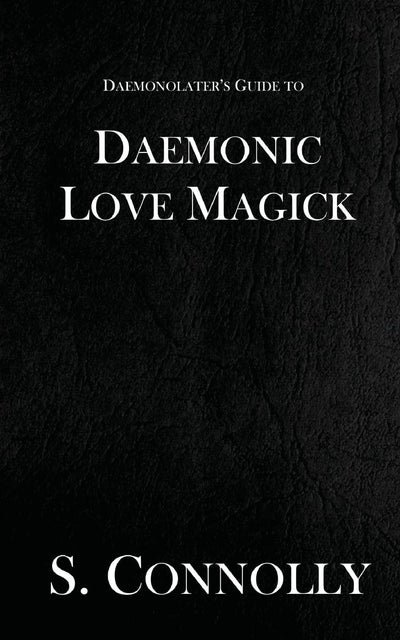 Daemonic Love Magick (The Daemonolater's Guide)