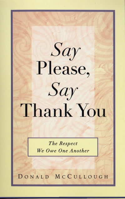 Say Please, Say Thank You: The Respect We Owe One Another
