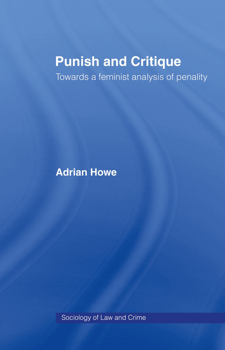 Punish and Critique: Towards a Feminist Analysis of Penality (Sociology of Law and Crime)