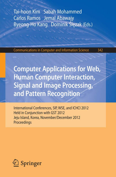 Computer Applications for Web, Human Computer Interaction, Signal and Image Processing, and Pattern Recognition: International Conferences, SIP, WSE, ... in Computer and Information Science, 342)