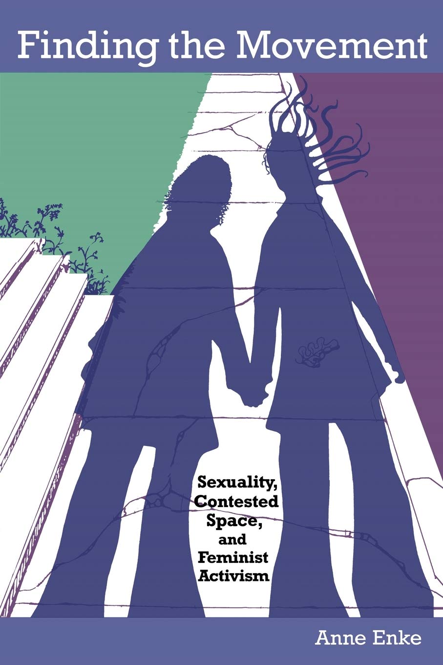 Finding the Movement: Sexuality, Contested Space, and Feminist Activism (Radical Perspectives)